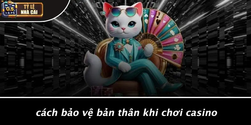 Cách Bảo Vệ Bản Thân Khi Chơi Casino