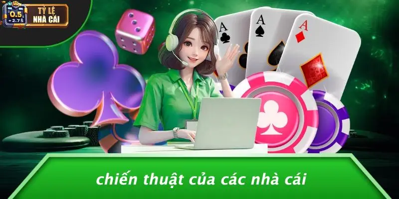Chiến Thuật Của Các Nhà Cái