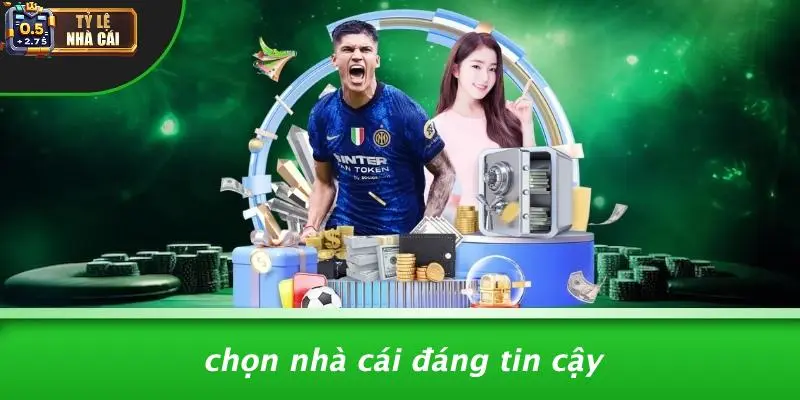 Chọn Nhà Cái Đáng Tin Cậy