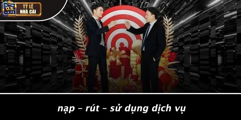Nạp – Rút – Sử Dụng Dịch Vụ