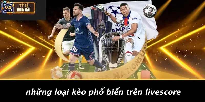 Những Loại Kèo Phổ Biến Trên Livescore