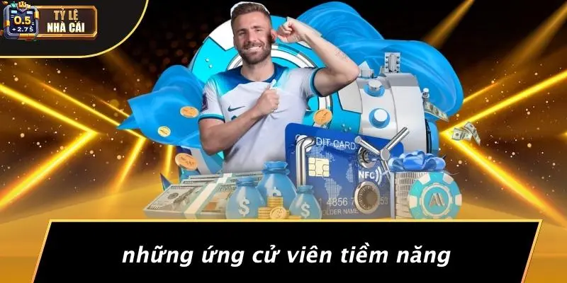 Những Ứng Cử Viên Tiềm Năng