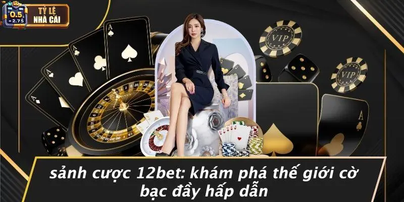 Sảnh Cược 12bet