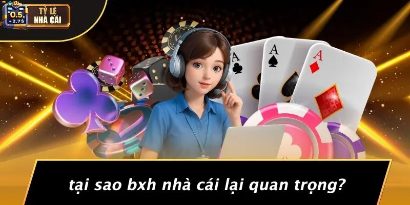 Tại Sao BXH Nhà Cái Lại Quan Trọng?