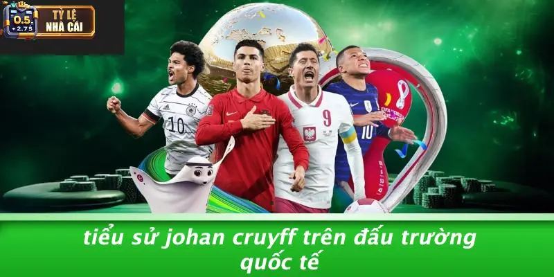 Tiểu Sử Johan Cruyff Trên Đấu Trường Quốc Tế