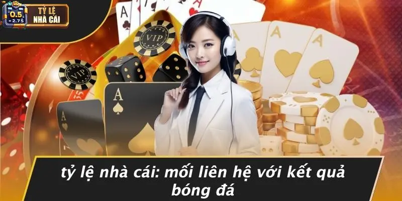 Tỷ Lệ Nhà Cái: Mối Liên Hệ Với Kết Quả Bóng Đá