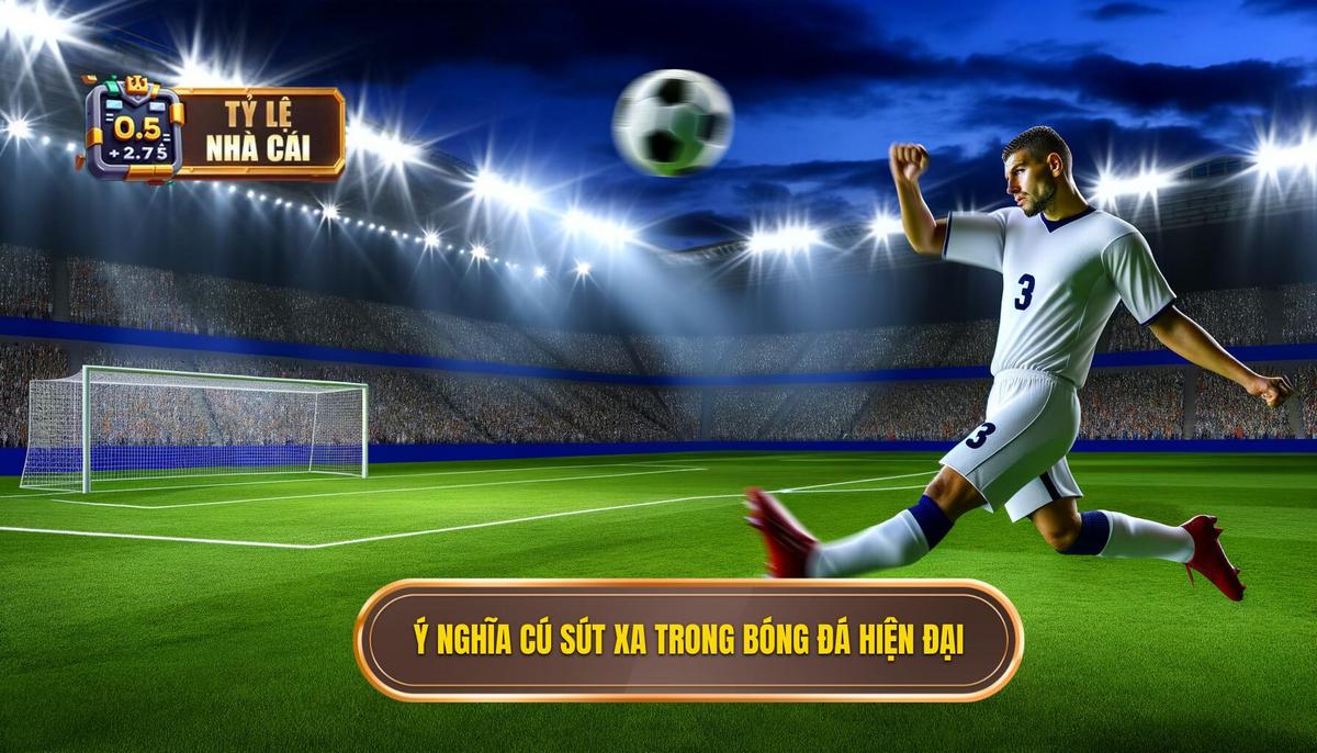 1. Ý nghĩa của những cú sút xa trong bóng đá hiện đại