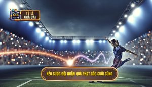 Kèo cược đội nhận quả phạt góc cuối cùng