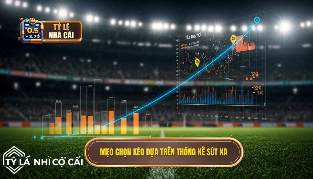 Mẹo chọn kèo dựa trên thống kê sút xa