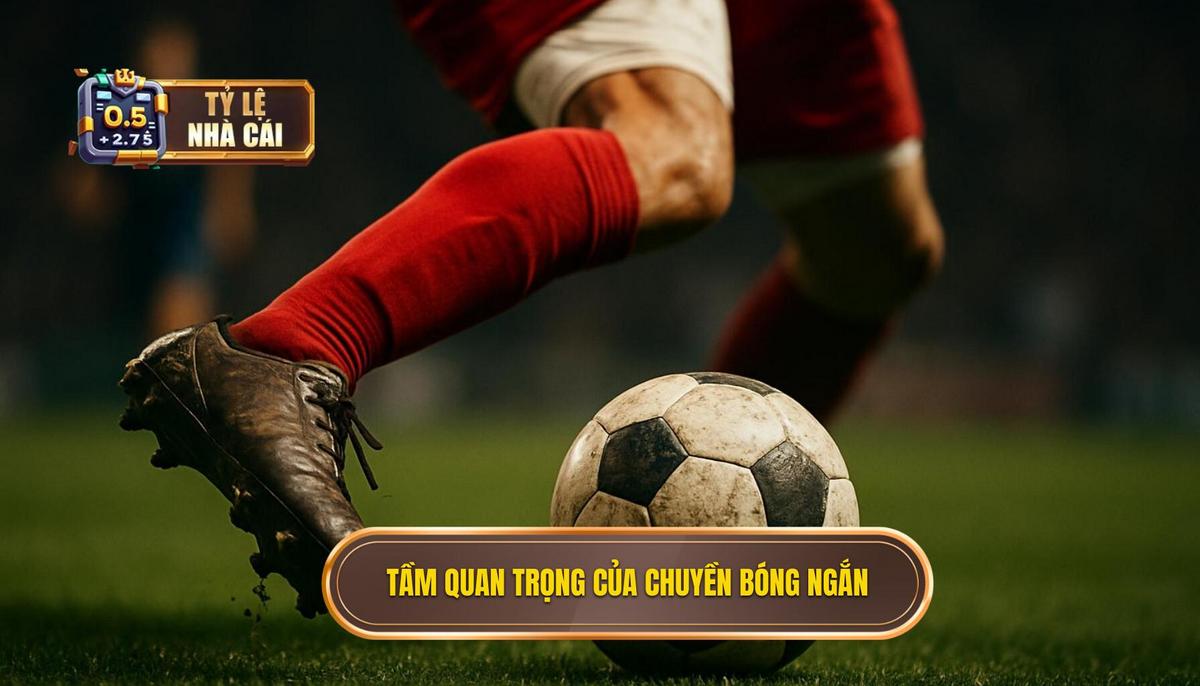 Chiến Thuật Và Tầm Quan Trọng Của Chuyền Bóng Ngắn