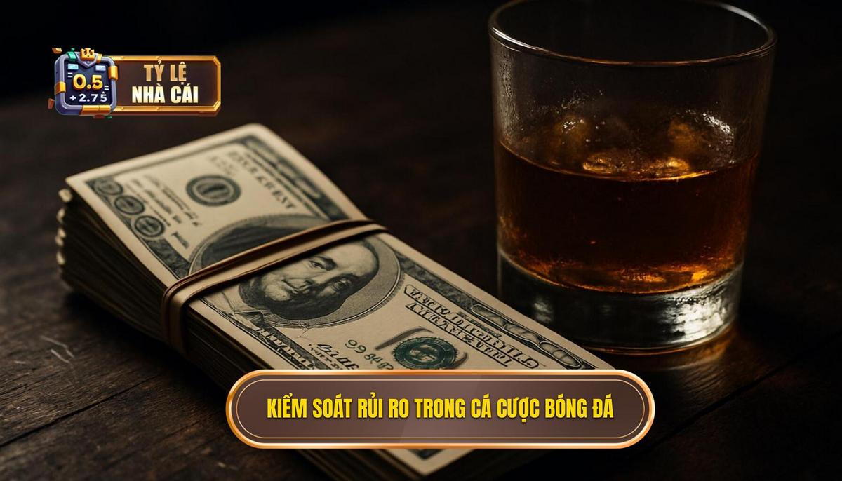 Bản chất của việc kiểm soát rủi ro trong cá cược bóng đá