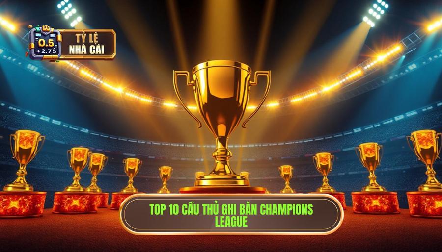 Bảng xếp hạng 10 cầu thủ ghi bàn nhiều nhất Champions League