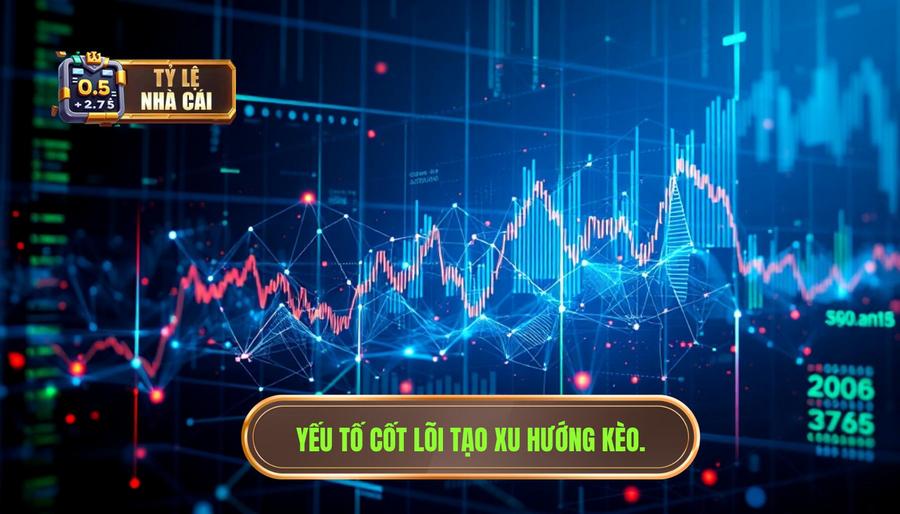 2. Các yếu tố cốt lõi hình thành xu hướng kèo nhà cái 2. Các yếu tố cốt lõi hình thành xu hướng kèo nhà cái
